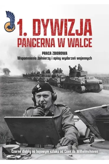 1. Dywizja Pancerna w walce.Czarne diabły na bojowym szlaku od Caen do Wilhelmshaven
