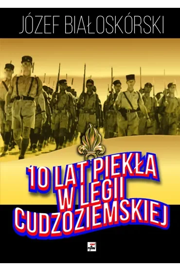 10 lat piekła w Legii Cudzoziemskiej