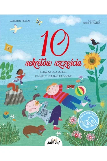 10 sekretów szczęścia. Książka dla dzieci, które chcą być radosne