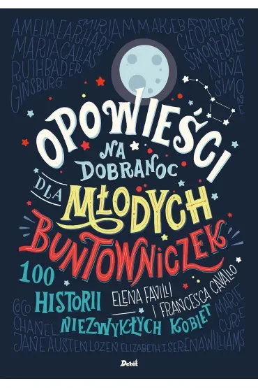 100 historii niezwykłych kobiet. Opowieści na dobranoc dla młodych buntowniczek. Tom 1