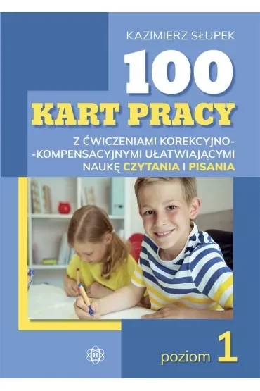 100 kart pracy z ćwiczeniami korekcyjno-kompensacyjnymi ułatwiającymi naukę czytania i pisania poziom 1
