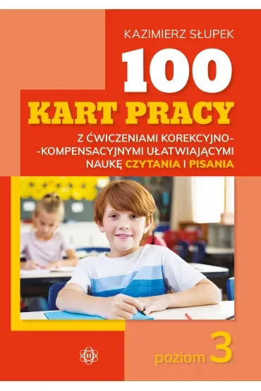 100 kart pracy z ćwiczeniami korekcyjno-kompensacyjnymi ułatwiającymi naukę czytania i pisania. Poziom 3