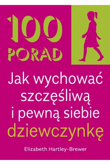 100 Porad jak wychować szczęśliwą i pewną siebie dziewczynkę