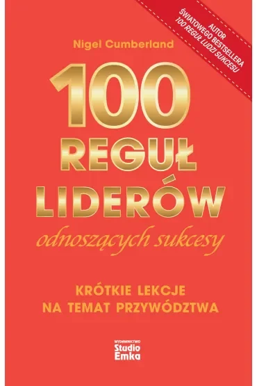 100 reguł liderów odnoszących sukcesy. Krótkie lekcje na temat przywództwa