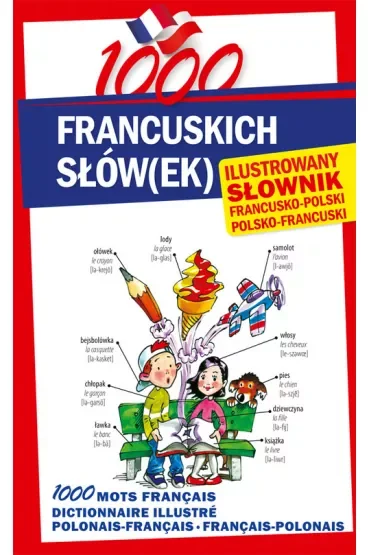 1000 francuskich słów(ek). Ilustrowany słownik francusko-polski polsko-francuski