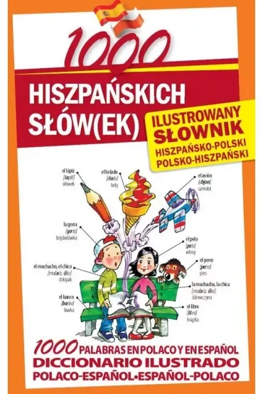 1000 hiszpańskich słów(ek). Ilustrowany słownik hiszpańsko-polski polsko-hiszpański