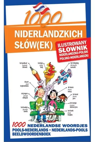 1000 niderlandzkich słów(ek). Ilustrowany słownik niderlandzko-polski polsko-niderlandzki