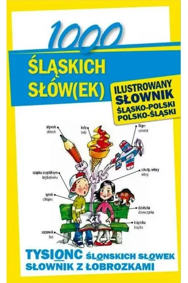 1000 śląskich słów(ek). Ilustrowany słownik śląsko-polski