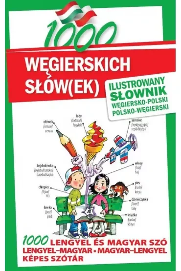 1000 węgierskich słów(ek). Ilustrowany słownik węgiersko-polski polsko-węgierski