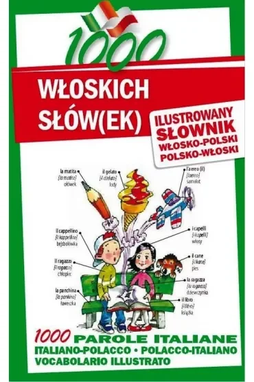 1000 włoskich słów(ek). Ilustrowany słownik włosko-polski polsko-włoski