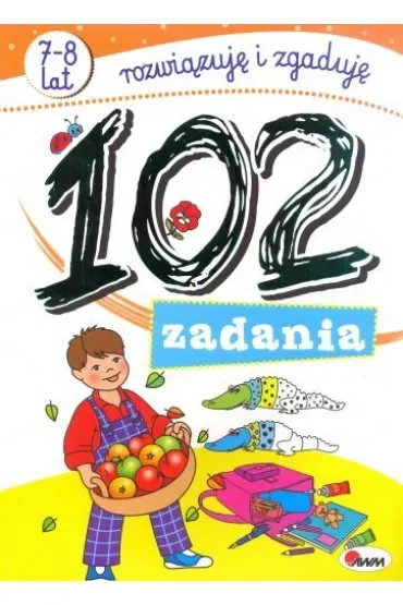 102 zadania. 7-8 lat. Rozwiązuję i zgaduję