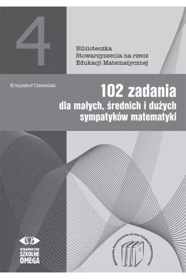 102 zadania dla małych średnich i dużych sympatyków matematyki
