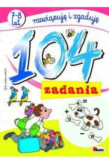 104 zadania 7-8 lat rozwiązuję i zgaduję