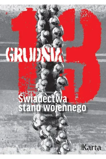 13 grudnia. Świadectwa stanu wojennego