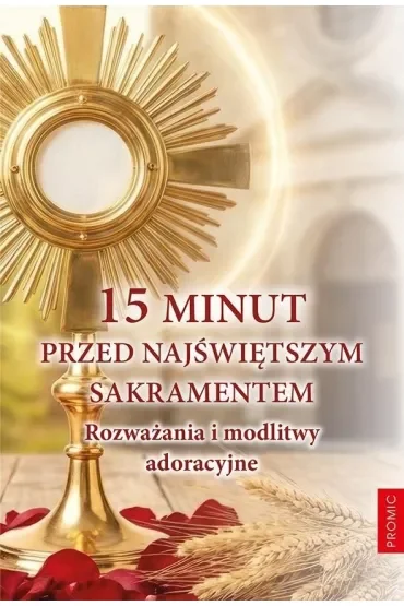 15 minut przed Najświętszym Sakramentem