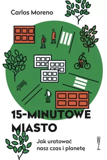 15-minutowe miasto. Jak uratować nasz czas i planetę