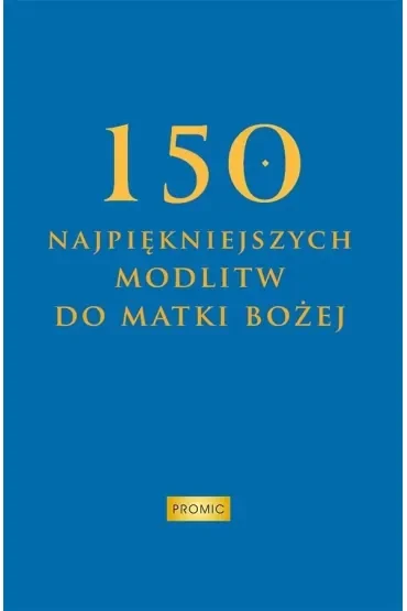 150 najpiękniejszych modlitw do Matki Bożej