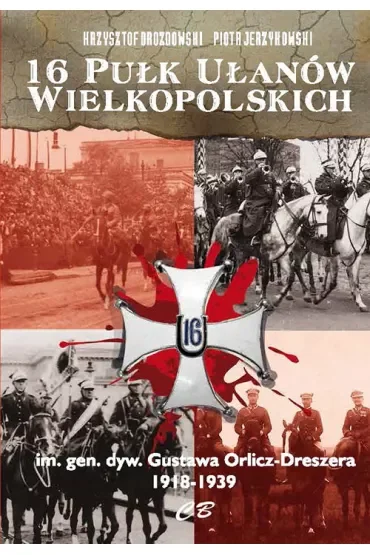 16 Pułk Ulanów Wielkopolskich im. gen. dyw. Gustawa Orlicz-Dreszera 1918-1939