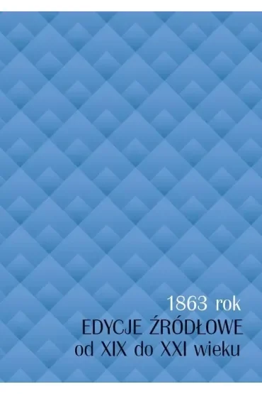 1863 rok - edycje źródłowe od XIX do XXI wieku