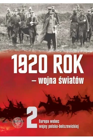 1920 rok - wojna światów. Europa wobec wojny polsko-bolszewickiej. Tom 2