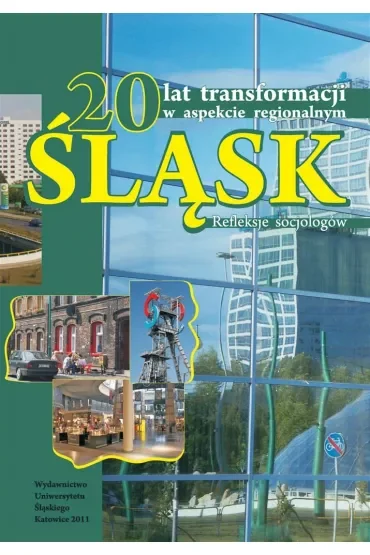 20 lat transformacji w aspekcie regionalnym. Śląsk. Refleksje socjologów