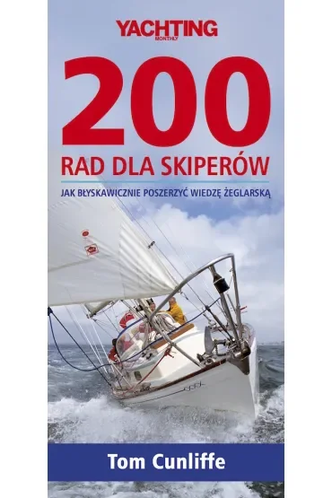 200 rad dla skiperów. Jak błyskawicznie poszerzyć wiedzę żeglarską (dodruk 2023)