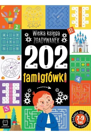 202 łamigłówki. Wielka księga zgadywanek 7-9 lat