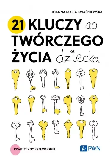 21 kluczy do twórczego życia dziecka. Praktyczny przewodnik