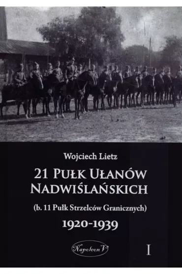 21 Pułk Ułanów Nadwiślańskich 1920-1939 Tom 1