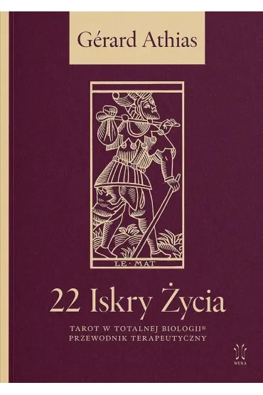 22 Iskry Życia. Tarot w Totalnej Biologii. Przewodnik Terapeutyczny