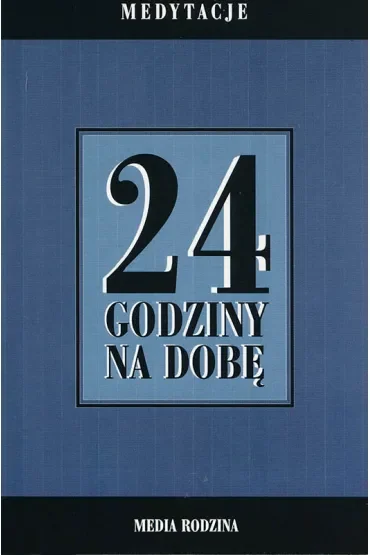 24 godziny na dobę. Zbiór 366 medytacji dla osób uzależnionych od alkoholu