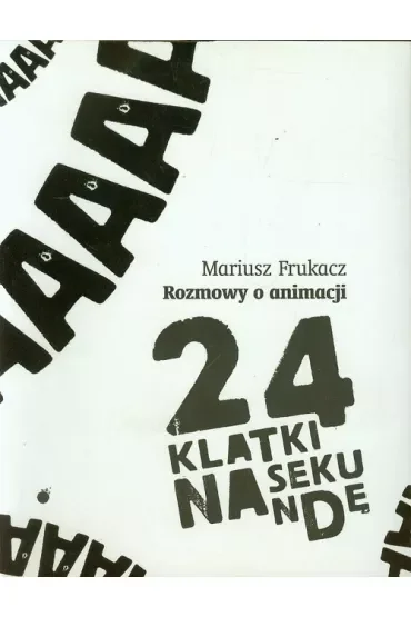 24 klatki na sekundę. Rozmowy o animacji