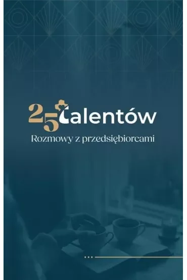 25 talentów. Rozmowy z przedsiębiorcami