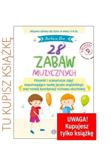28 zabaw muzycznych Piosenki i scenariusze zajęć wspomagające naukę języka angielskiego oraz rozwój koordynacji ruchowo-słuchowej