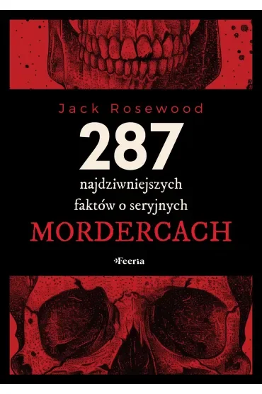 287 najdziwniejszych faktów o seryjnych mordercach
