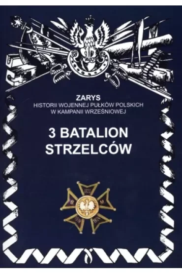 3 Batalion Strzelców Zarys Historii Wojennej Pułków Polskich w Kampanii Wrześniowej