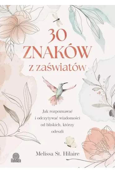 30 znaków z zaświatów. Jak rozpoznawać i odczytywać wiadomości od bliskich, którzy odeszli