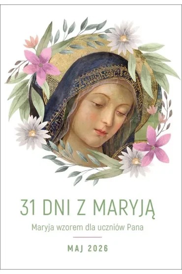 31 dni z Maryją. Maryja wzorem dla uczniów Pana. Maj 2026