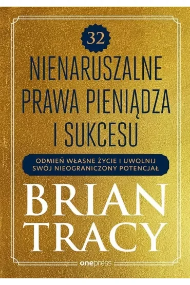 32 nienaruszalne prawa pieniądza i sukcesu. Odmień własne życie i uwolnij swój nieograniczony potencjał