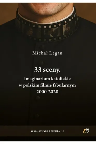 33 sceny. Imaginarium katolickie w polskim filmie fabularnym 2000-2020