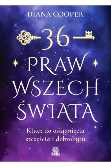 36 praw wszechświata. Klucz do osiągnięcia szczęścia i dobrobytu