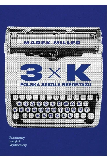 3xK. Polska szkoła reportażu