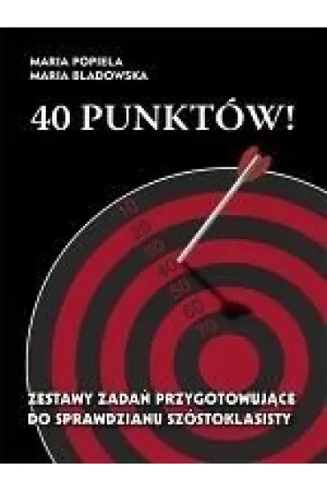 40 punktów ! Zestawy zadań przygotowujące do sprawdzianu szóstoklasisty