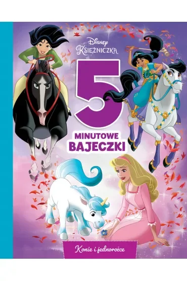 5-minutowe bajeczki. Konie i jednorożce. Disney Księżniczka