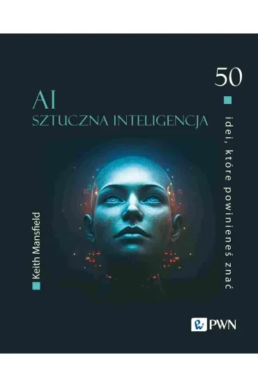 50 idei, które powinieneś znać. AI Sztuczna inteligencja