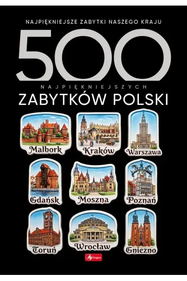 500 najpiękniejszych zabytków Polski. 500 najpiękniejszych….