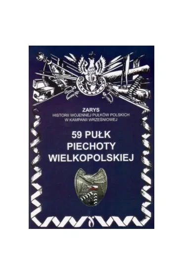 59 Pułk Piechoty Wielkopolskiej Zarys Historii Wojennej Pułków Polskich w Kampanii Wrześniowej