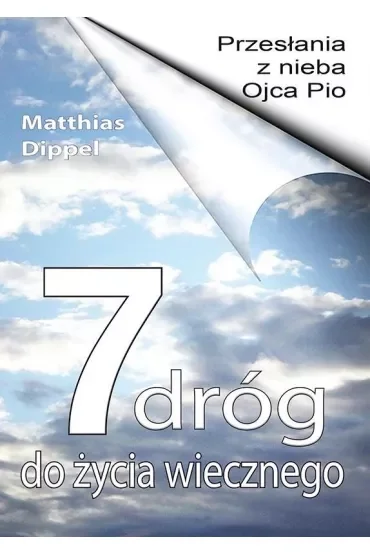7 dróg do życia wiecznego. Przesłania z nieba Ojca Pio