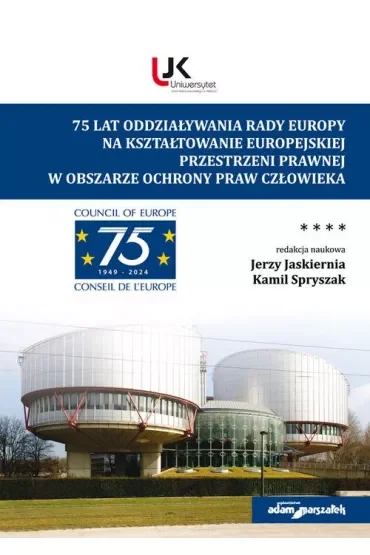 75 lat oddziaływania Rady Europy na kształtowanie europejskiej przestrzeni prawnej w obszarze ochrony praw człowieka