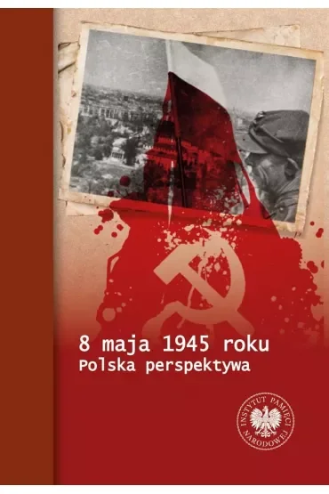 8 maja 1945 roku. Polska perspektywa